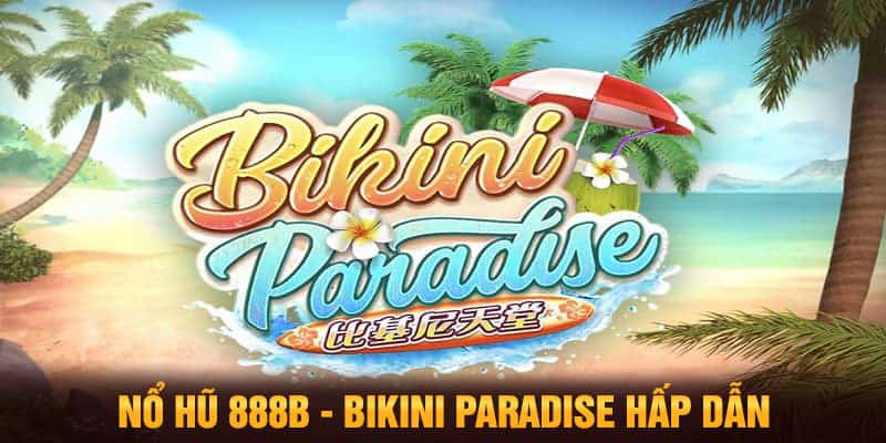 Nổ hũ 888B Bikini Paradise hấp dẫn